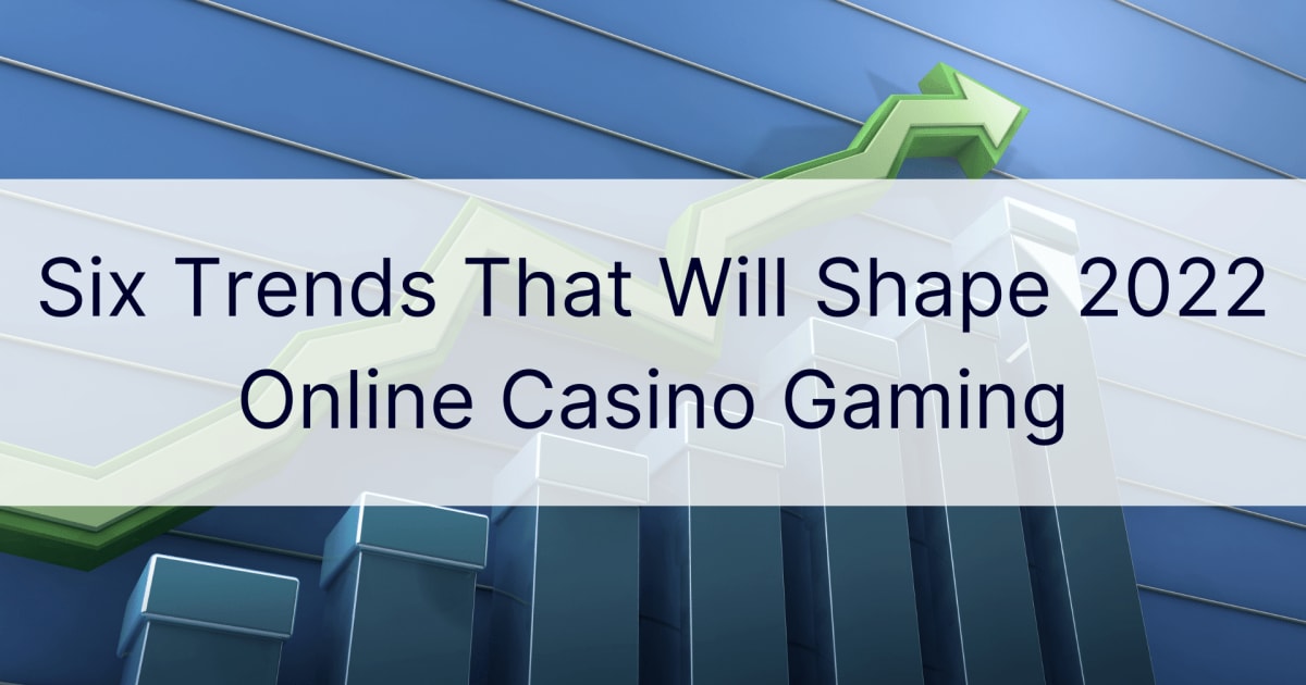 Seis tendencias que darán forma a los juegos de casino en línea en 2022